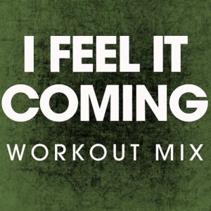 ดาวน์โหลดและฟังเพลง I Feel It Coming (Extended Workout Mix) พร้อมเนื้อเพลงจาก Power Music Workout