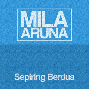 收聽Mila Aruna的Sepiring Berdua歌詞歌曲
