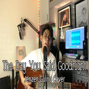 ดาวน์โหลดและฟังเพลง The Day You Said Goodnight พร้อมเนื้อเพลงจาก Jenzen Guino Official