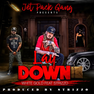Dengarkan lagu Lay Down (feat. Strizzo) (Explicit) nyanyian White Gold dengan lirik