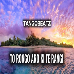 Listen to To Rongo Aro Ki Te Rangi song with lyrics from TangoBeatz