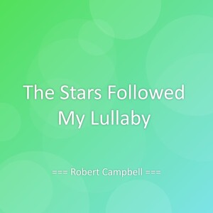 Listen to The Stars Followed My Lullaby song with lyrics from Robert Campbell