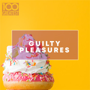 อัลบัม 100 Greatest Guilty Pleasures: Cheesy Pop Hits ศิลปิน Various Artists
