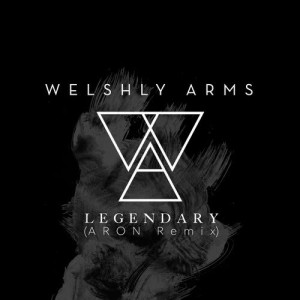 ดาวน์โหลดและฟังเพลง Legendary (ARON Remix) พร้อมเนื้อเพลงจาก Welshly Arms