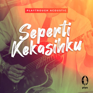 Listen to Playthrough Acoustic Seperti Kekasih (Minus Vocal) song with lyrics from Piyu