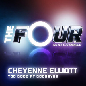 收聽Cheyenne Elliott的Too Good At Goodbyes (The Four Performance)歌詞歌曲