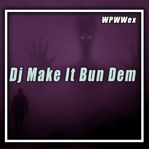 Dengarkan Dj Make It Bun Dem (Remix|Explicit) lagu dari WPWWex dengan lirik