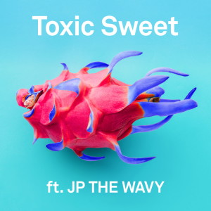 Toxic Sweet feat. JP THE WAVY