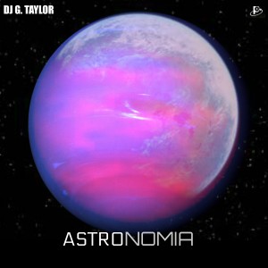 收聽DJ G. Taylor的Astronomía歌詞歌曲