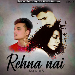 Listen to Rehna Nai song with lyrics from Jai Dhir