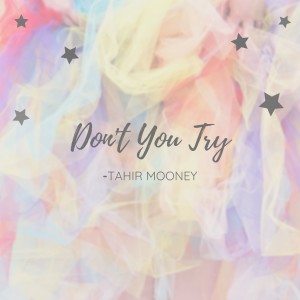 收聽Tahir Mooney的Don't You Try歌詞歌曲