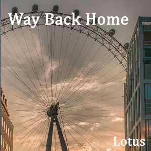 Dengarkan lagu Way Back Home nyanyian Lotus dengan lirik
