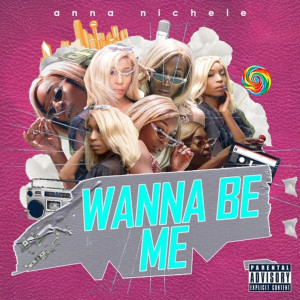 收聽Anna Nichele的Wanna Be Me (Explicit)歌詞歌曲