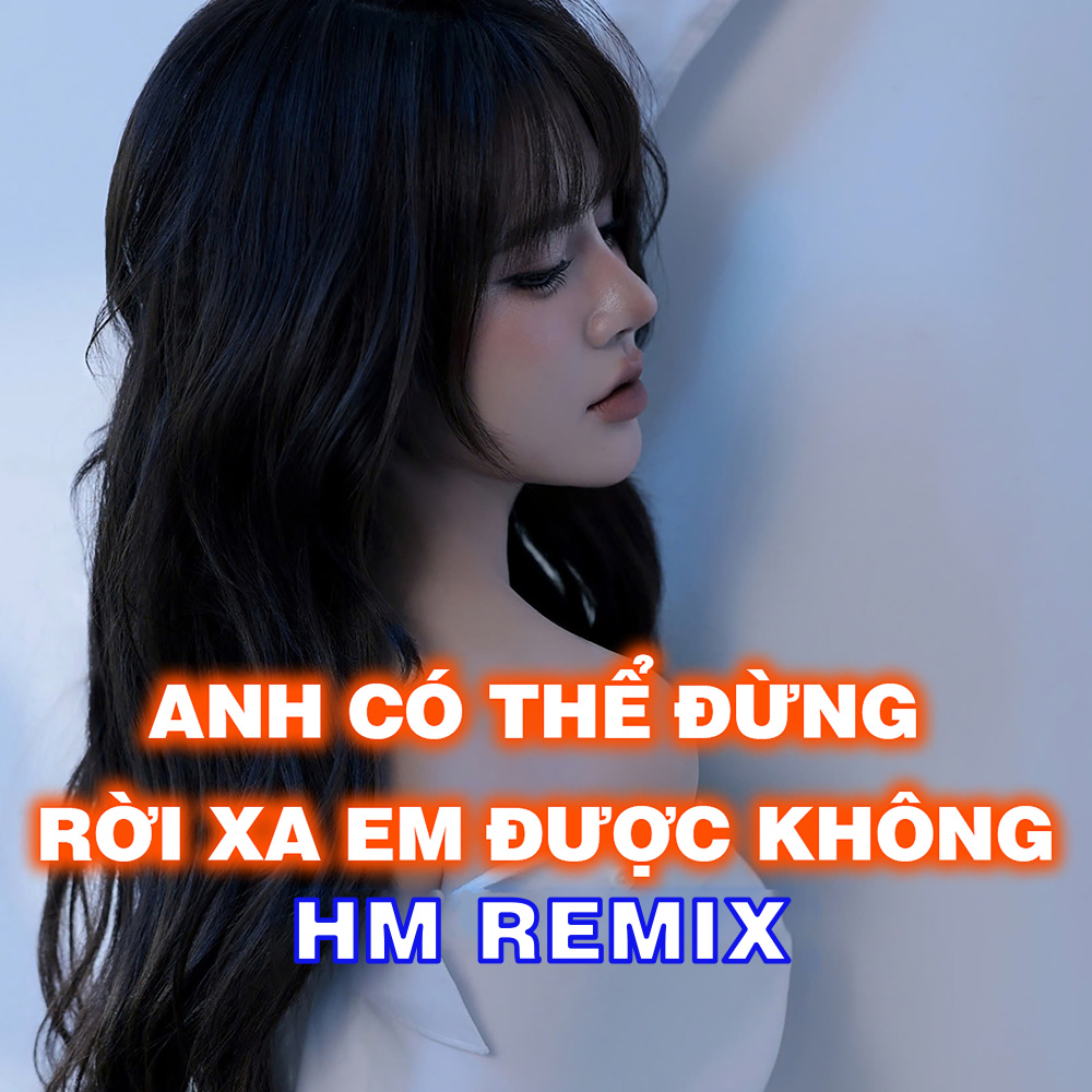 Anh Có Thể Đừng Rời Xa Em Được Không