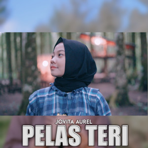 Dengarkan lagu Pelas Teri nyanyian Jovita Aurel dengan lirik