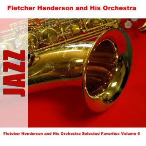 Album Fletcher Henderson and His Orchestra Selected Favorites, Vol. 6 from Fletcher Henderson and His Orchestra