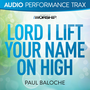 Album Lord I Lift Your Name On High (Audio Performance Trax) from Paul Baloche
