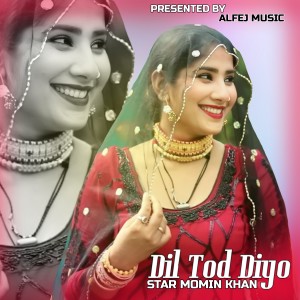 Listen to DIL TOD DIYO song with lyrics from Star Momin Khan