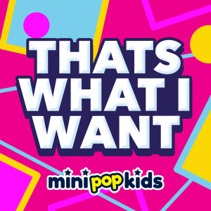 Mini Pop Kids的專輯That's What I Want