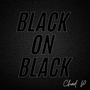 Listen to Black on Black (Explicit) song with lyrics from Chad P
