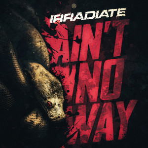 Irradiate的專輯Ain't No Way