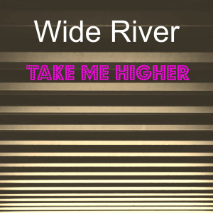收聽Wide River的Take Me Higher歌詞歌曲