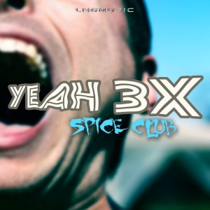 ดาวน์โหลดและฟังเพลง Yeah 3X (Shane Deether Remix) พร้อมเนื้อเพลงจาก Spice Club