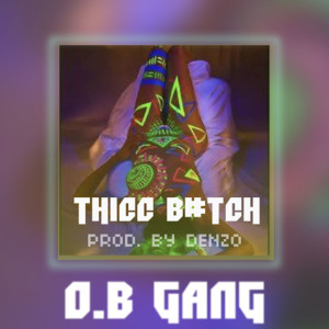 Listen to Thicc B#Tch (Explicit) song with lyrics from O.B Gang