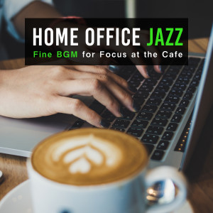 Album Home Office Jazz - Fine BGM for Focus at the Cafe from Relaxing BGM Project
