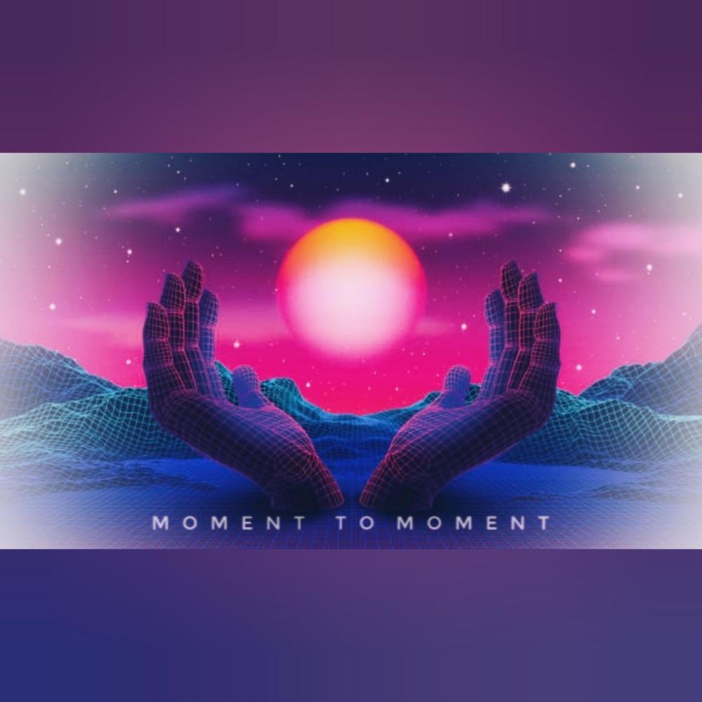 Moment to Moment
