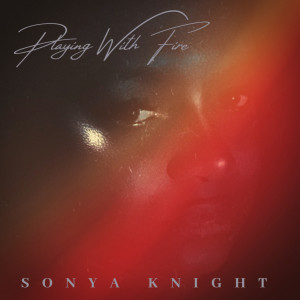 Dengarkan Playing with Fire lagu dari Sonya Knight dengan lirik