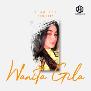 Dengarkan Wanita Gila lagu dari Viorisca Aprillia dengan lirik