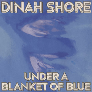 Dinah Shore的专辑Under a Blanket of Blue (Remastered 2014)