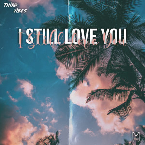 ดาวน์โหลดและฟังเพลง I Still Love You พร้อมเนื้อเพลงจาก Third Vibes