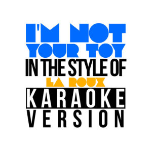 收聽Karaoke - Ameritz的I'm Not Your Toy (In the Style of La Roux) [Karaoke Version]歌詞歌曲