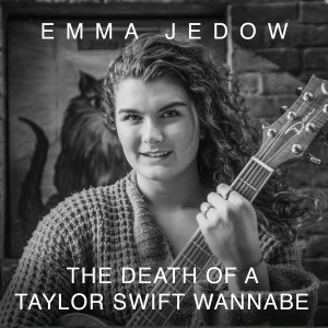ดาวน์โหลดและฟังเพลง The Death of a Taylor Swift Wannabe พร้อมเนื้อเพลงจาก Emma Jedow