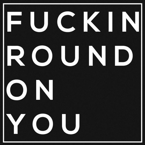 Fuckin Round on You (Explicit)