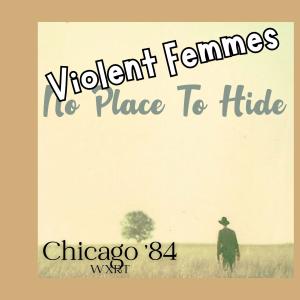 Violent Femmes的專輯No Place To Hide (Live Chicago '84) (Explicit)