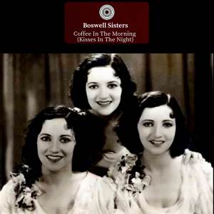 อัลบัม Coffee In The Morning (Kisses In The Night) (From Moulin Rouge) ศิลปิน The Boswell Sisters