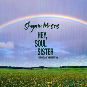 Album Hey, Soul Sister (Reggae Version) from SHYAM MOSES