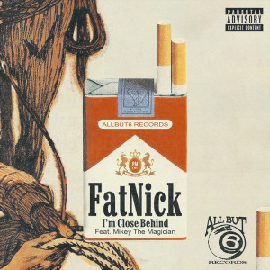 Fat Nick的專輯I'm Close Behind (feat. Mikey The Magician) (Explicit)