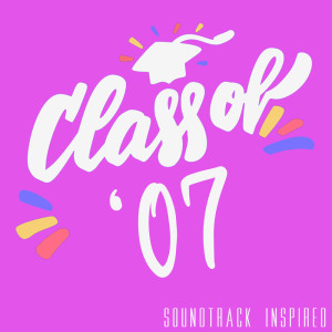 Album Class of '07 Soundtrack (Inspired) oleh Various