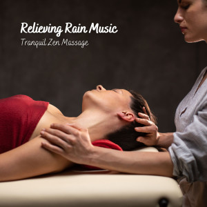 Relieving Rain Music: Tranquil Zen Massage