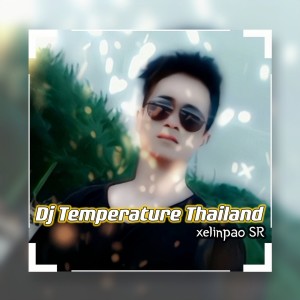 ดาวน์โหลดและฟังเพลง Dj Temperature Thailand พร้อมเนื้อเพลงจาก Dj xelinpao SR