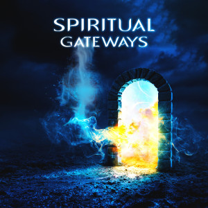 Album Spiritual Gateways (Staying Present in Everyday Life, Calm Music to Balance Your Soul) oleh Academy of Powerful Music with Positive Energy