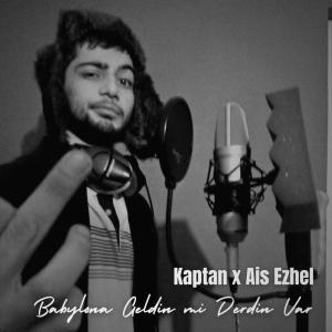 收聽Kaptan的Babylona Geldin mi Derdin Var (feat. Ais Ezhel)歌詞歌曲