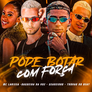 ดาวน์โหลดและฟังเพลง Pode Botar Com Força (feat. Mc Larissa) พร้อมเนื้อเพลงจาก Dagueixa na Voz