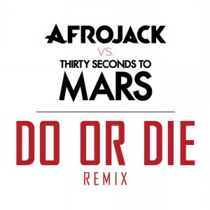ดาวน์โหลดและฟังเพลง Do Or Die (Afrojack vs. THIRTY SECONDS TO MARS Remix) พร้อมเนื้อเพลงจาก Afrojack