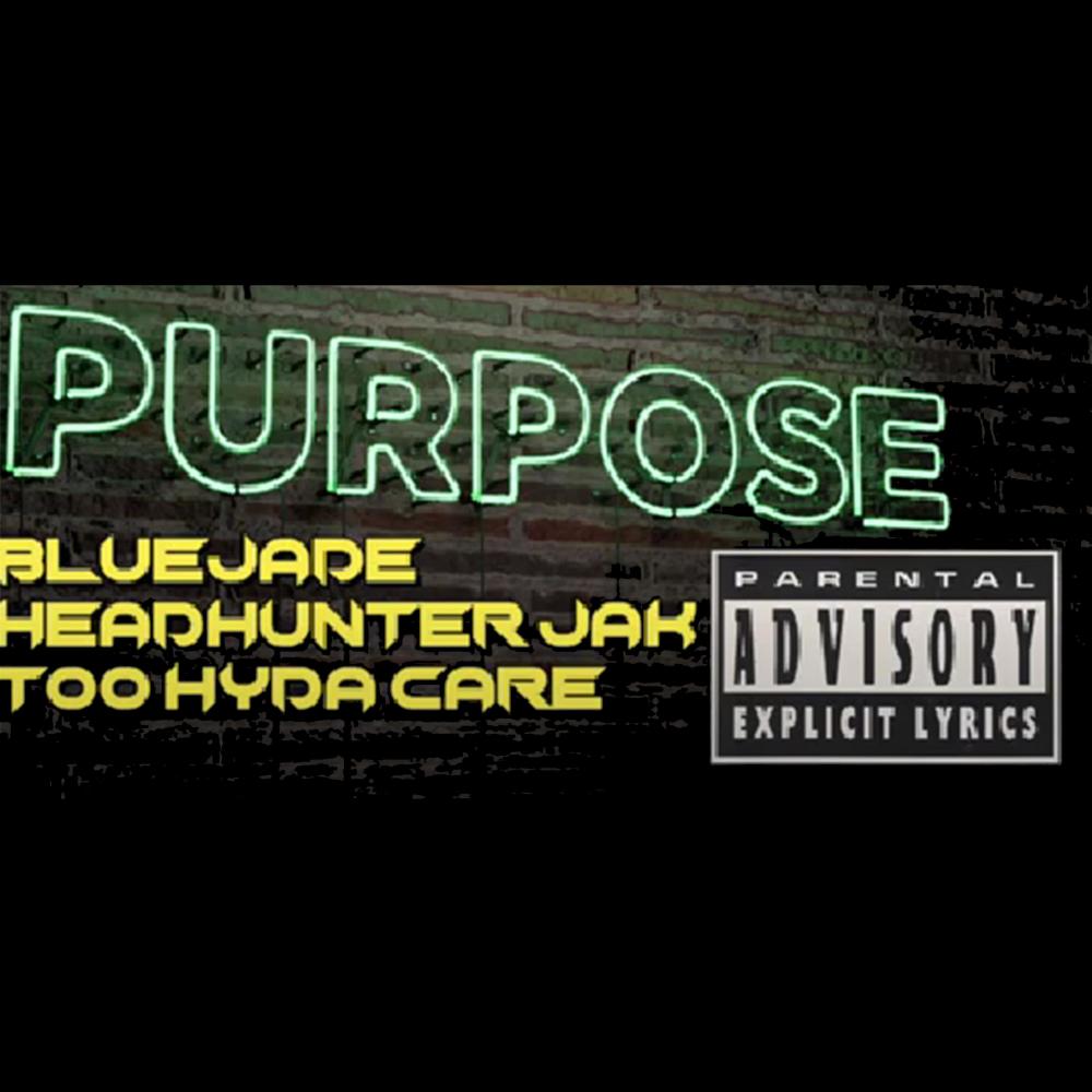Purpose (feat. BlueJade & Too Hyda Care) (Explicit)