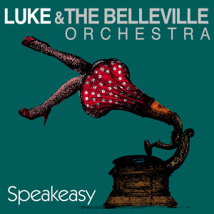Luke & The Belleville Orchestra的专辑Speakeasy